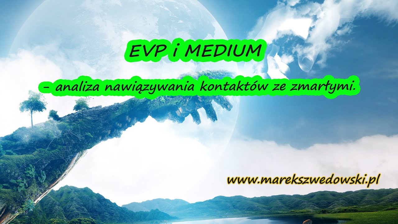 EVP i MEDIUM - analiza nawiązywania kontakt&oacute;w ze zmarłymi.