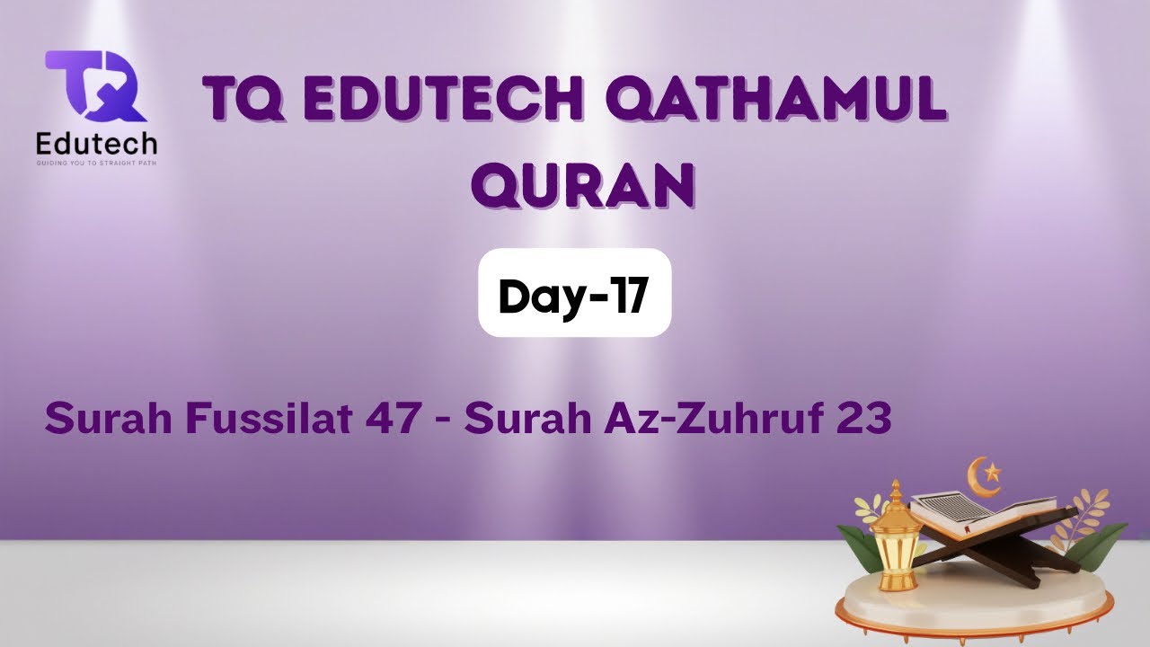 TQ EDUTECH Qathamul Day 17 Surah Fussilat 47 - Surah Az-Zuhruf 23 - Fathima Imran Muallima