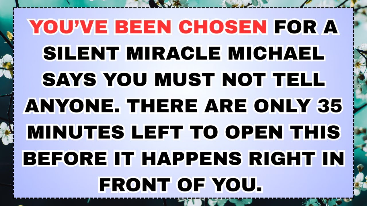 🧿 You’ve Been Chosen For A Silent Miracle Michael Says You Must Not Tell Anyone. There Are Only 35..