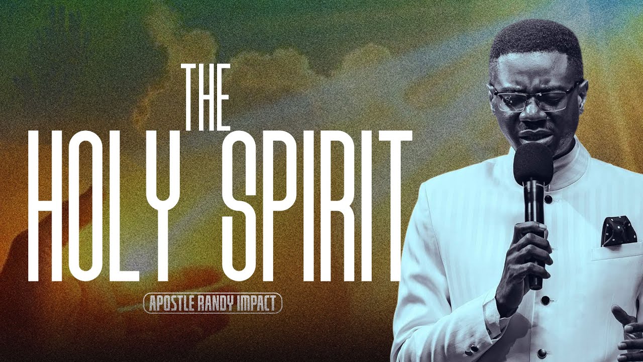 THE HOLY SPIRIT || APOSTLE RANDY IMPACT