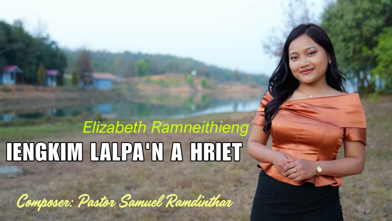 IENGKIM LALPA'N A HRIET | Elizabeth Ramneithieng | Offical Music Video