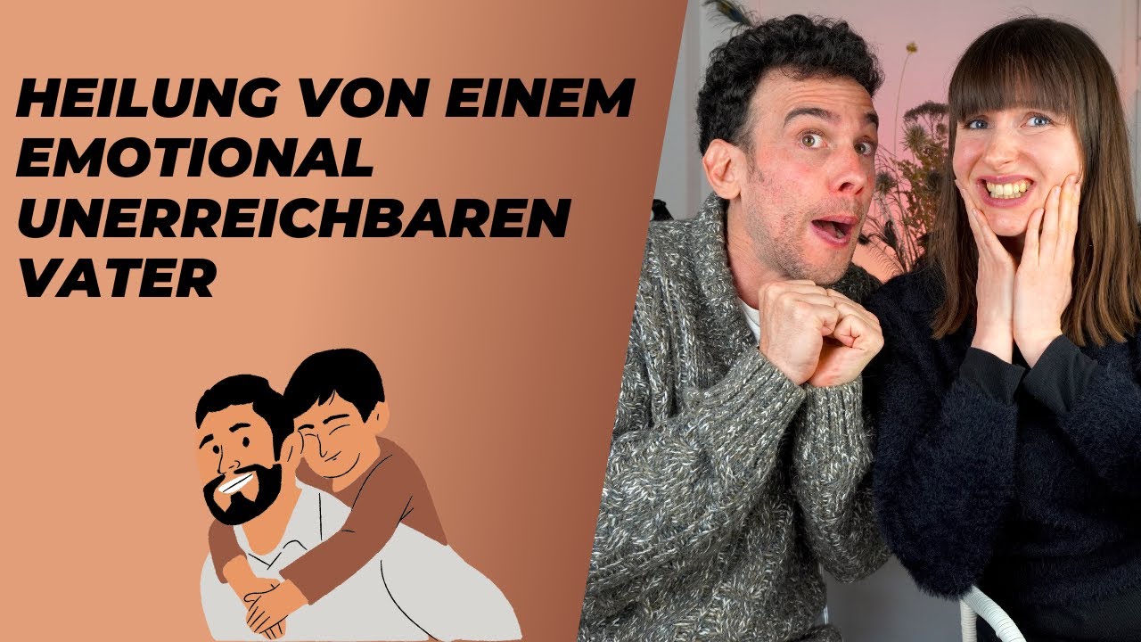 Heilung von einem emotional unerreichbaren Vater - Erkennungszeichen + Auswirkungen auf Beziehungen