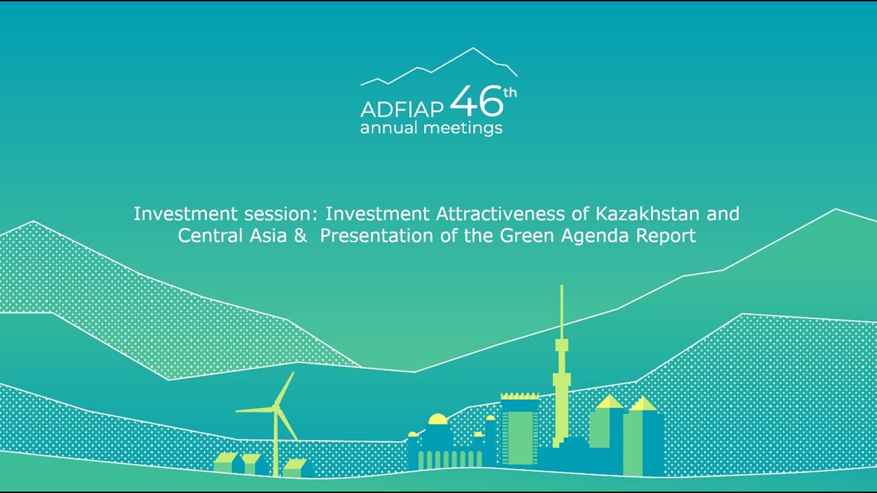 Investment Attractiveness of Kazakhstan and Central Asia & Presentation of the Green Agenda Report