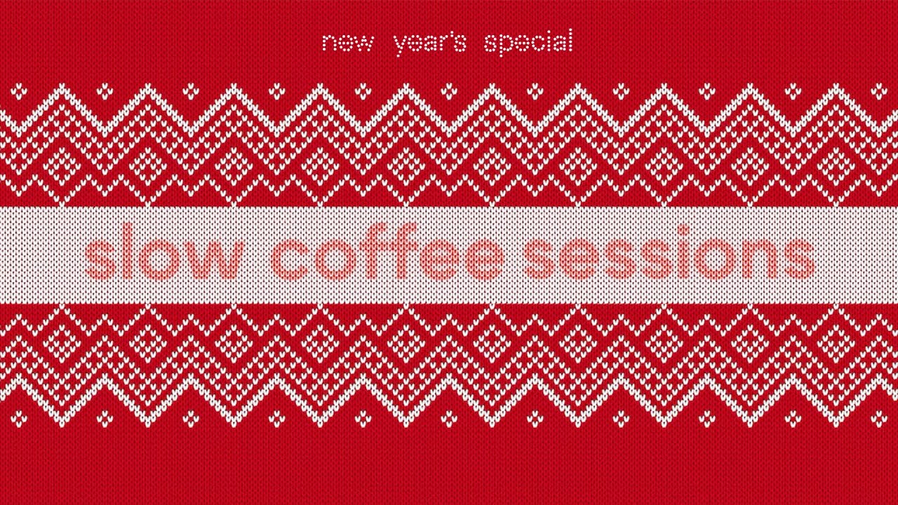slow coffee sessions  |  NEW YEAR'S SPECIAL  | NEBULA - MIRA - KAUZACIA - ANTON KONEV | music mix 4K