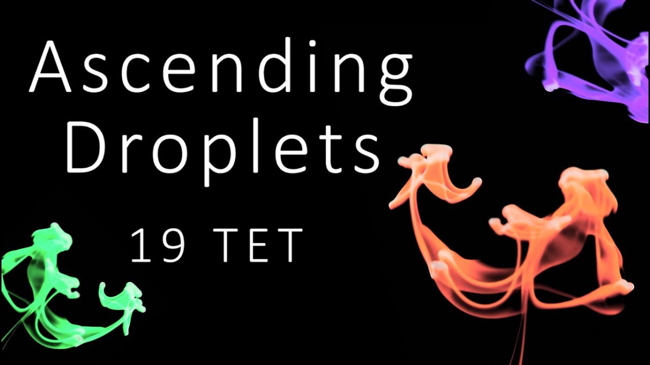 19 TET - Ascending Droplets