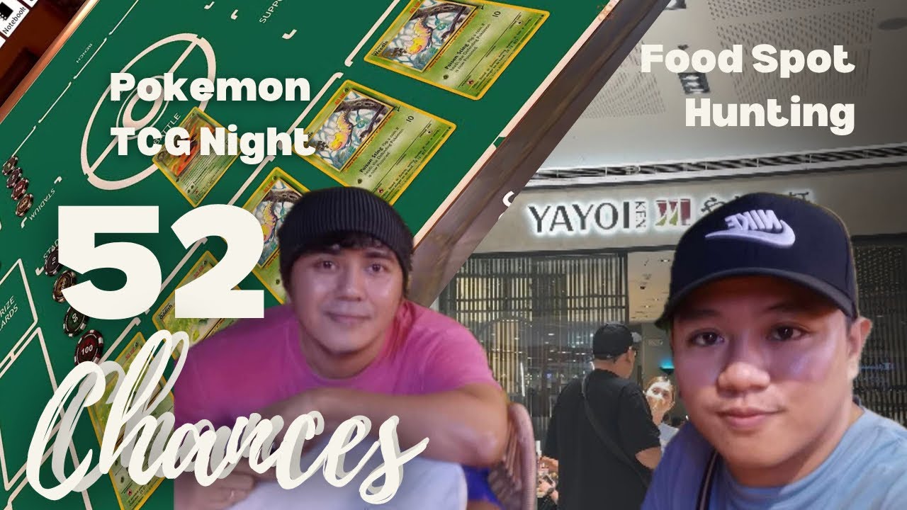 52 Chances - Pokemon TCG withe friends and eating out