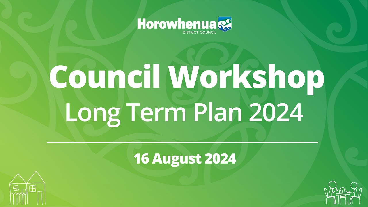 Long Term Plan 2024 - Workshop 1 - 16 August 2024