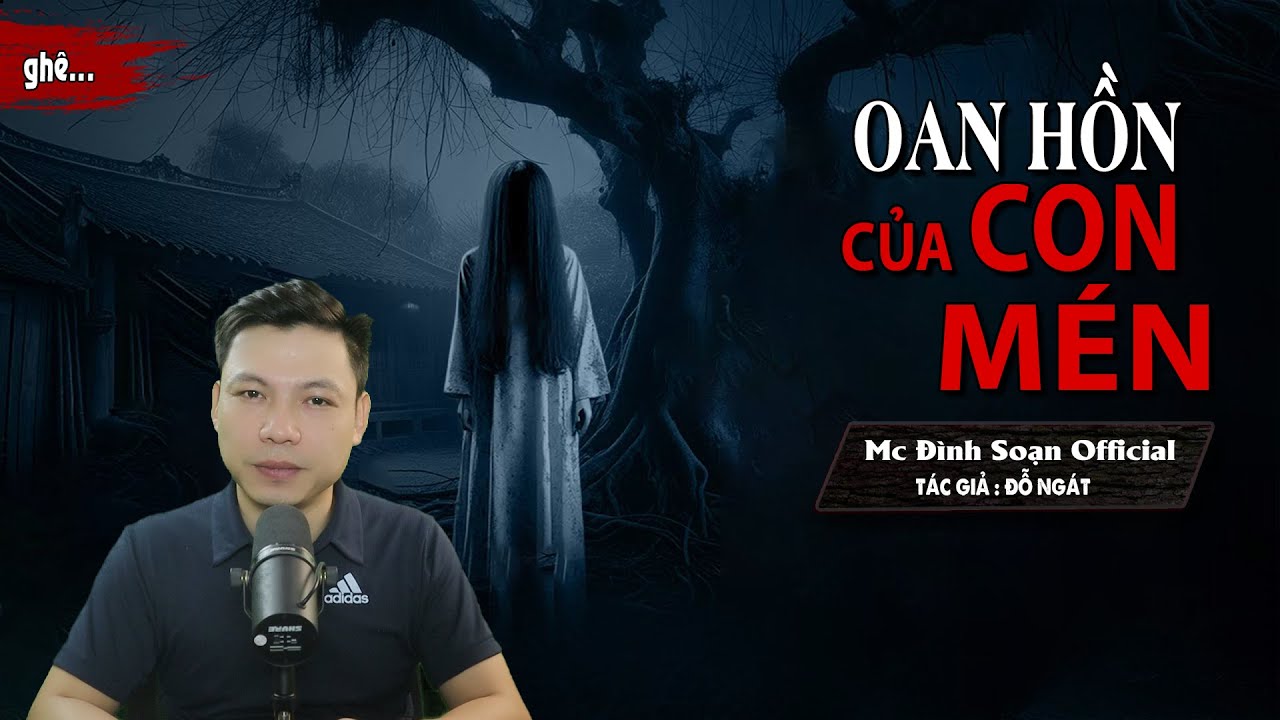 Truyện ma: Oan Hồn Của Con Mén - Chuyện Ma Có Thật Oan Hồn Con Mén Báo Oán Mụ Hạnh I MC Đình Soạn kể