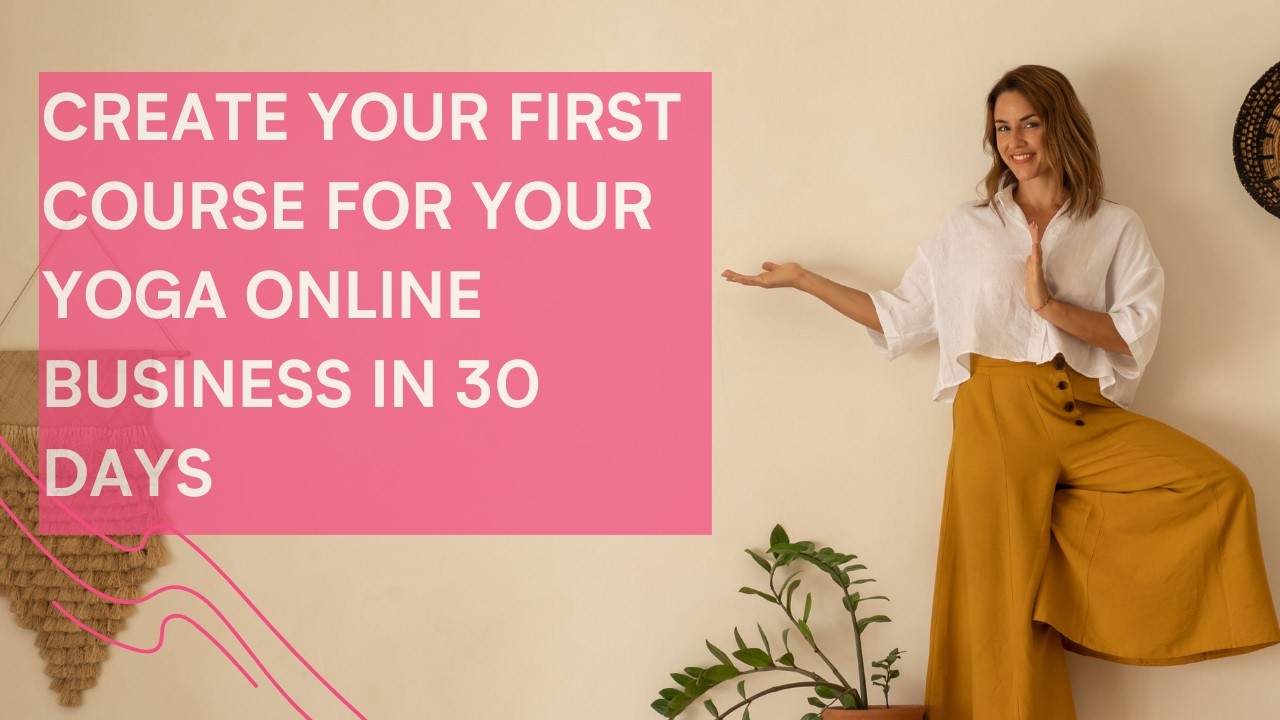 Create your first course for your yoga online business in 30 days
