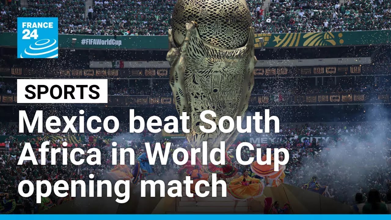 World Cup 2026: Mexico beat South Africa in opening match &bull; FRANCE 24 English