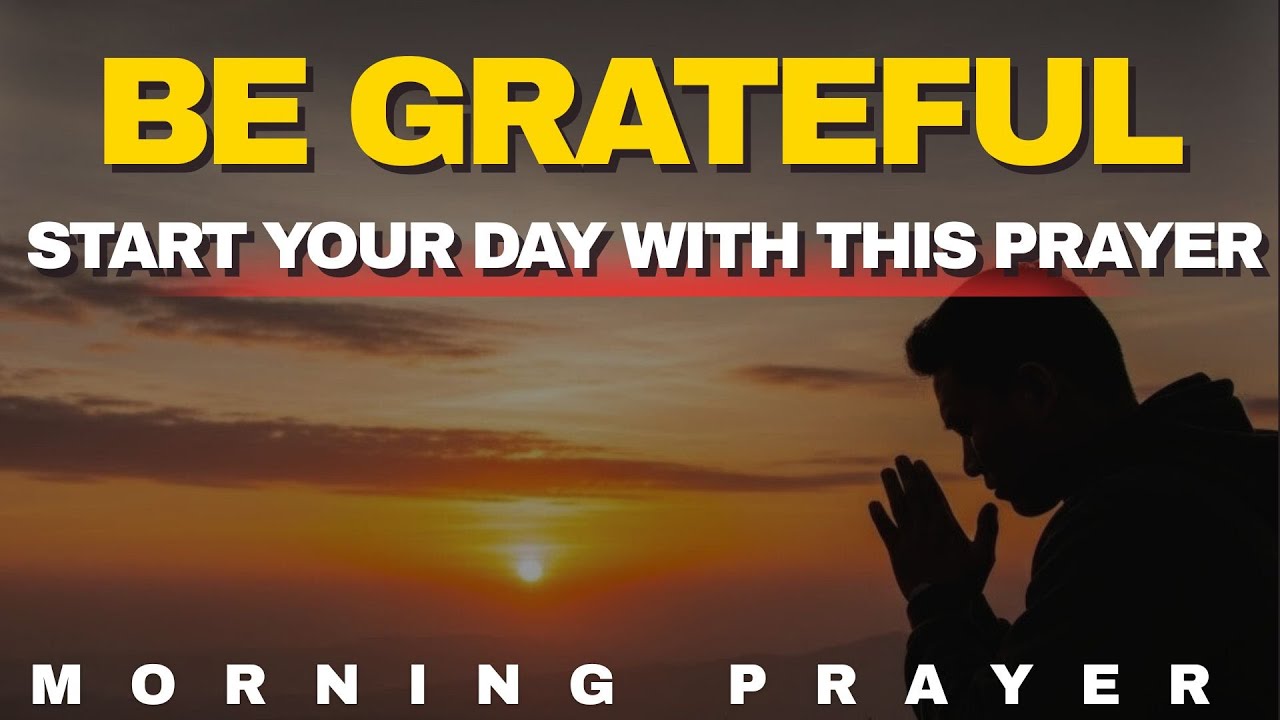 Start By Saying 'THANK YOU GOD' | A Morning Prayer of Gratitude and Thanks | Morning Prayer