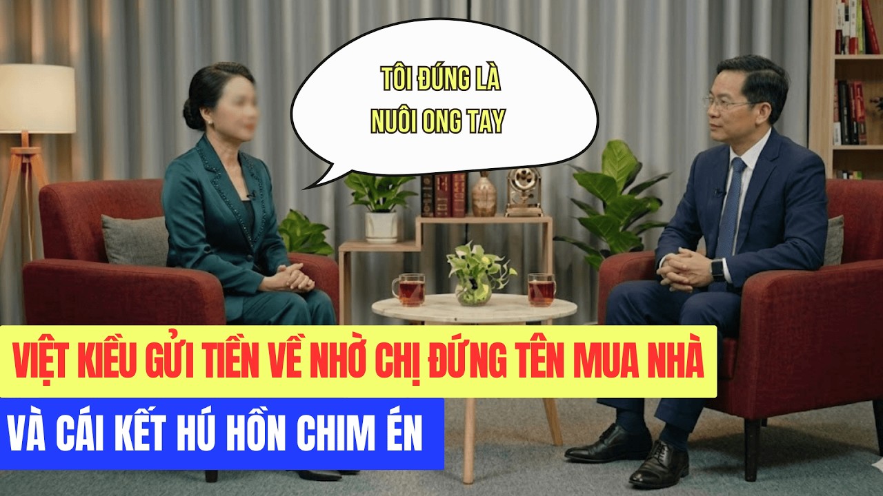 VIỆT KIỀU GỬI TIỀN VỀ NHỜ CHỊ ĐỨNG TÊN MUA NHÀ VÀ CÁI KẾT HÚ HỒN CHIM ÉN