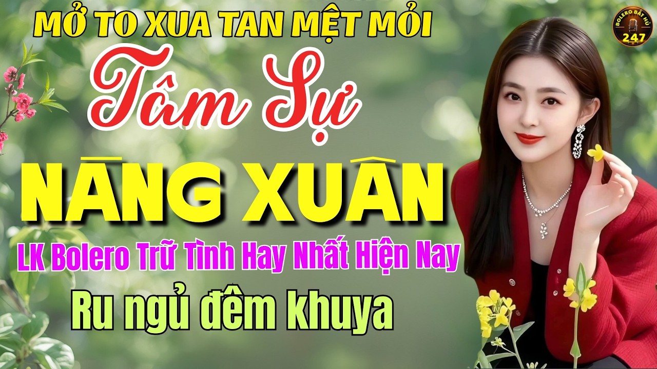 Tâm Sự Nàng Xuân ➤ LK Nhạc Trữ Tình Bolero MỚI NHẤT 2026 ⭐Nhạc Vàng Chọn Lọc Nghe Cực Êm TAI
