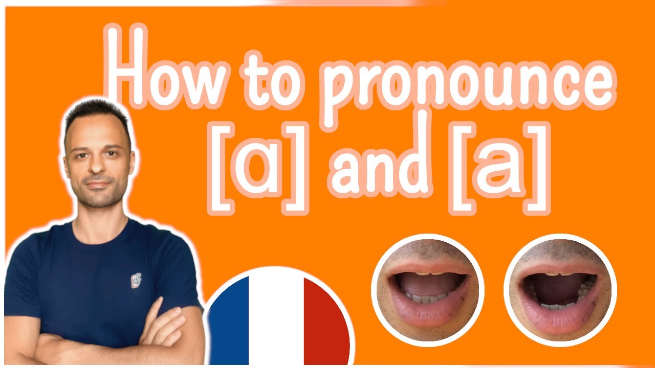 The Vowels [ɑ] and [a] | French Pronunciation & Phonetics