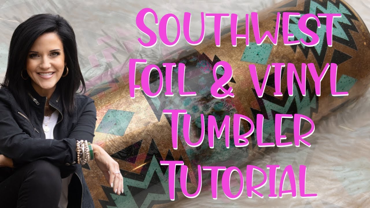 Southwest Foil & Vinyl Tumbler Tutorial