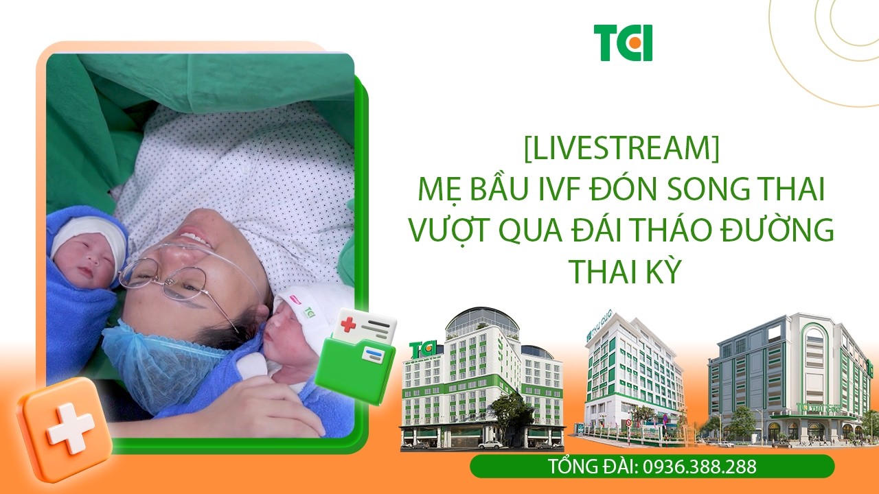[Livestream] Hành trình đón song thai của mẹ bầu IVF và đái tháo đường thai kỳ