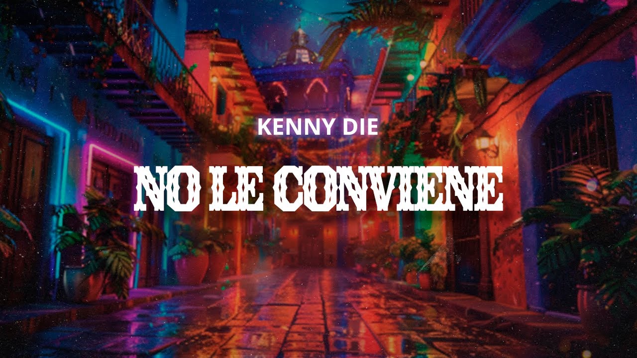 Kenny Die - No le conviene (Letra / Lyrics)