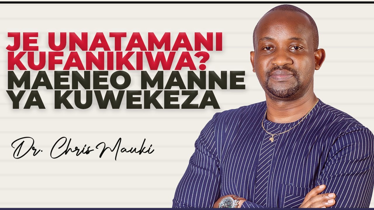 Dr. Chris Mauki - Je Unatamani Kufanikiwa? Maeneo Manne ya Kuwekeza