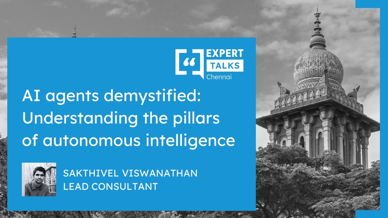 AI agents demystified: Understanding the pillars of autonomous intelligence  | Expert Talks Chennai