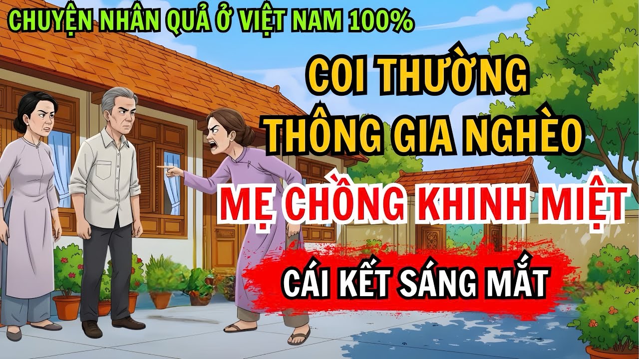 Chuyện Nhân Quả: Coi Thường Thông Gia Nghèo Hèn, Mẹ Chồng Nhiệt Tình Khinh Miệt Và Cái Kết Sáng Mắt!