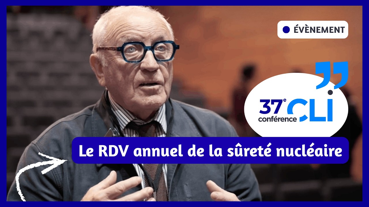 37e Conférence des CLI – Le rendez-vous annuel de la sûreté nucléaire (ANCCLI & ASNR)