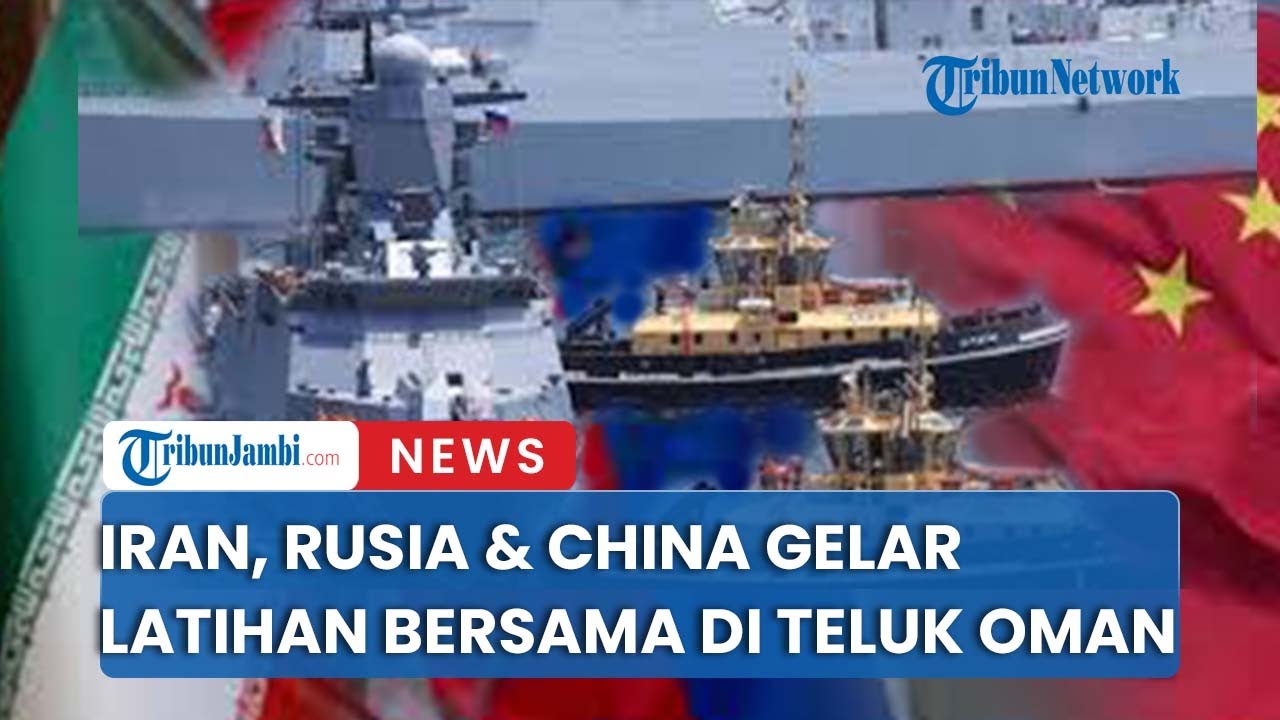 Iran, Rusia Dan China Gelar Latihan Perang Di Laut Oman Washington Ingatkan tidak Beri Toleran
