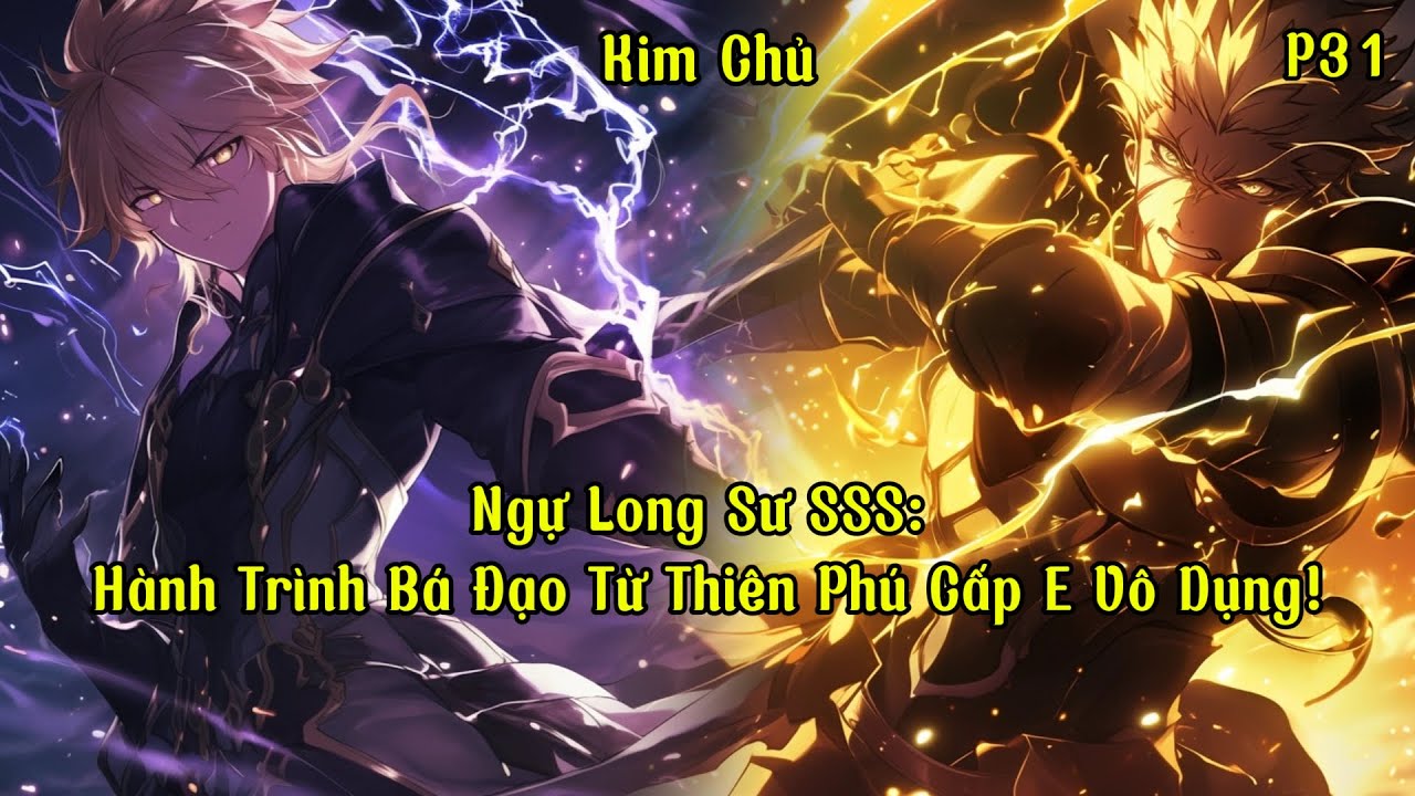 Ngự Long Sư SSS - Hành Trình Bá Đạo Từ Thiên Phú Cấp E Vô Dụng! | Phần 31 | Kim Chủ