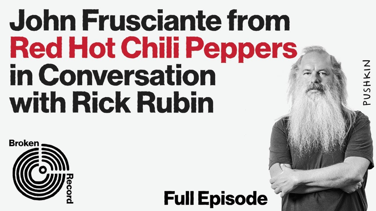 John Frusciante of the Red Hot Chili Peppers | Broken Record (Hosted by Rick Rubin)
