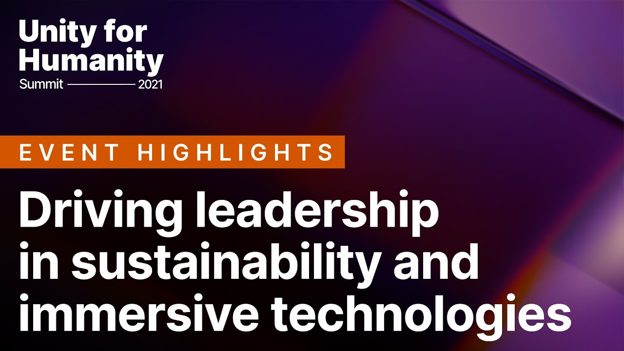 Driving leadership in sustainability and immersive technologies | Unity for Humanity