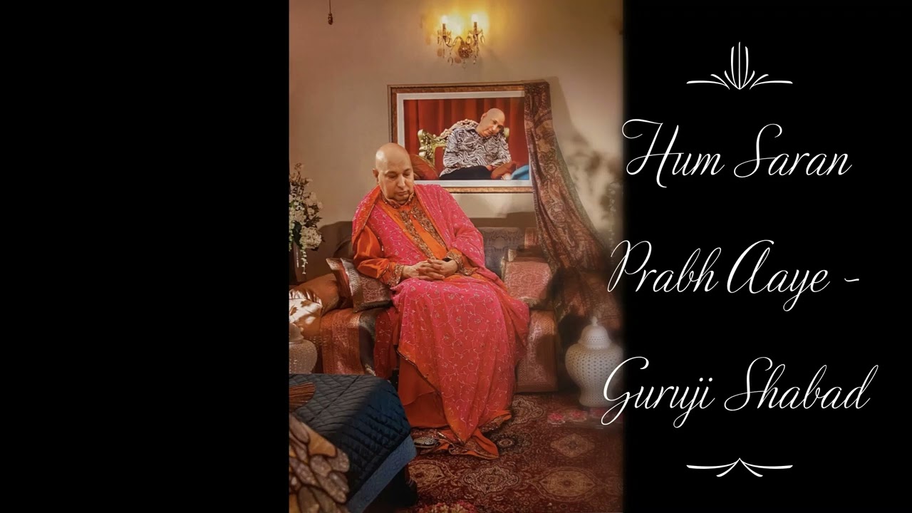 Hum Saran Prabh Aaye (with Vyakhya) | Guruji Shabad | Guruji's Soulful Shabads | Jai Guruji 🙏🌹