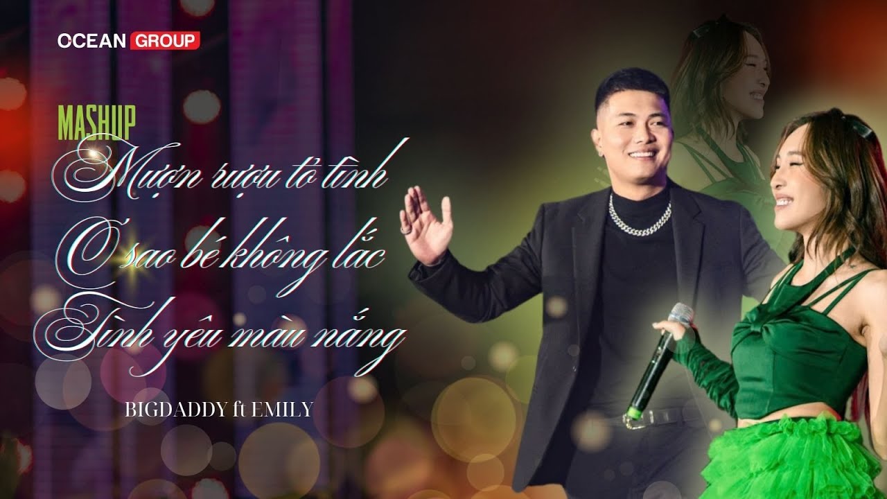 BIGDADDY x EMILY I Mượn Rượu Tỏ Tình - Tình Yêu Màu Nắng - Ơ Sao Bé Không Lắc I CMC Global Festival