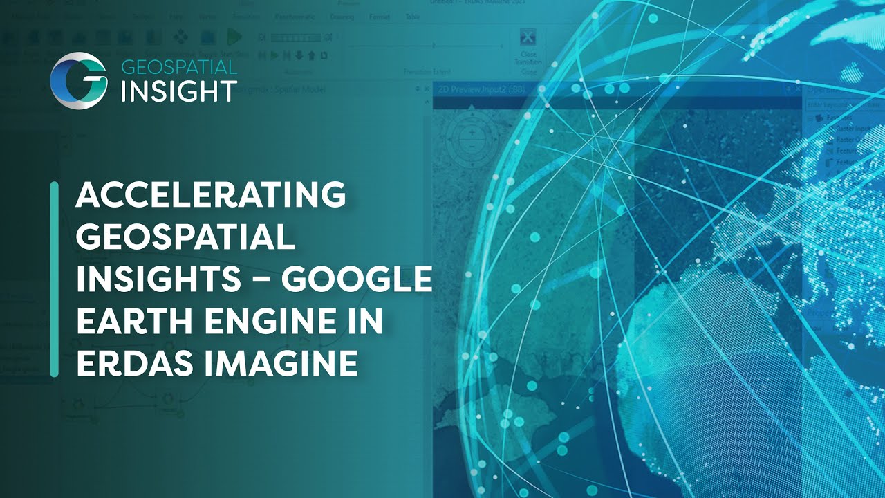Accelerating Geospatial Insights - Google Earth Engine in ERDAS IMAGINE