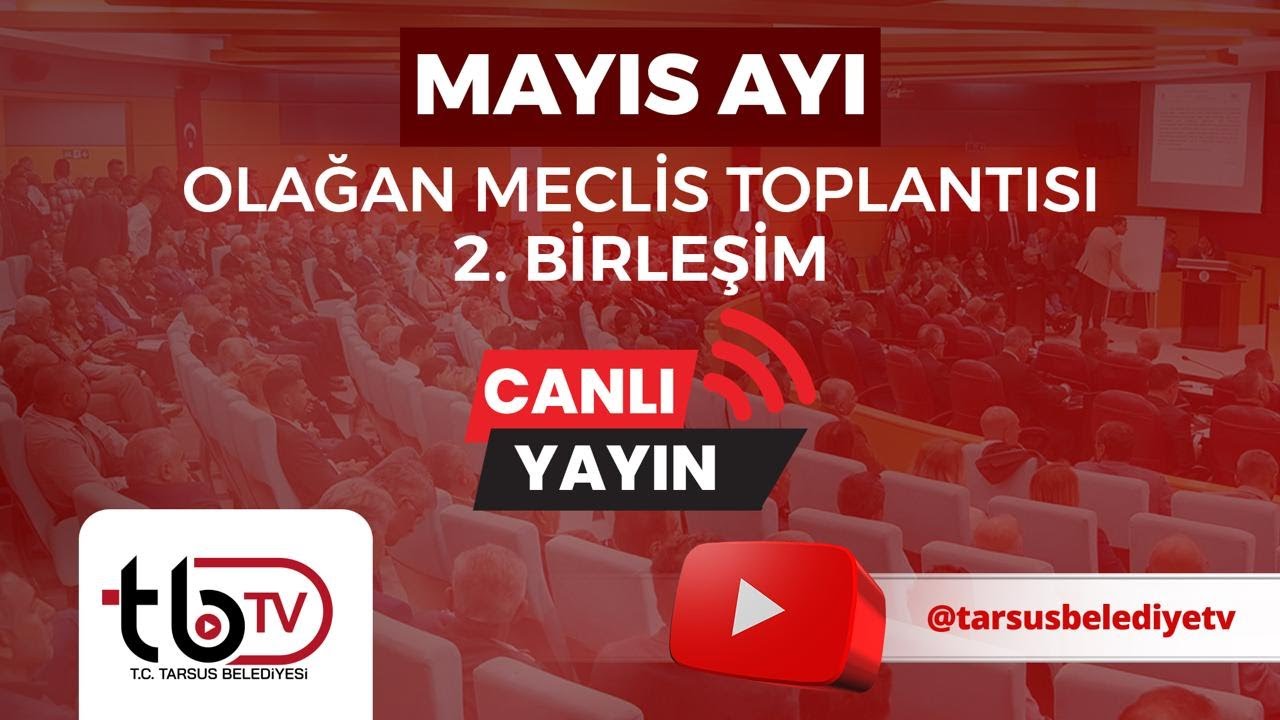 TARSUS BELEDİYESİ MAYIS AYI OLAĞAN MECLİS TOPLANTISI 2. BİRLEŞİMİ