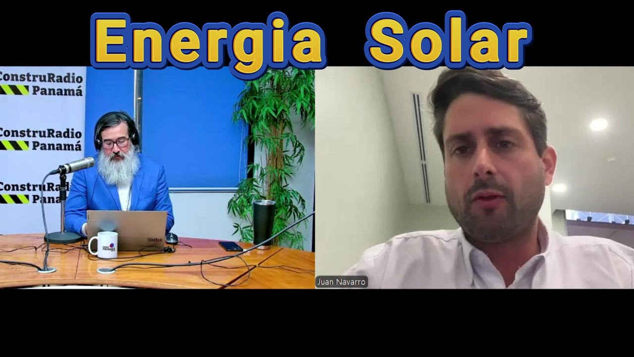 Energia Solar - Juan Andres Navarro - ConstruRadio Panamá