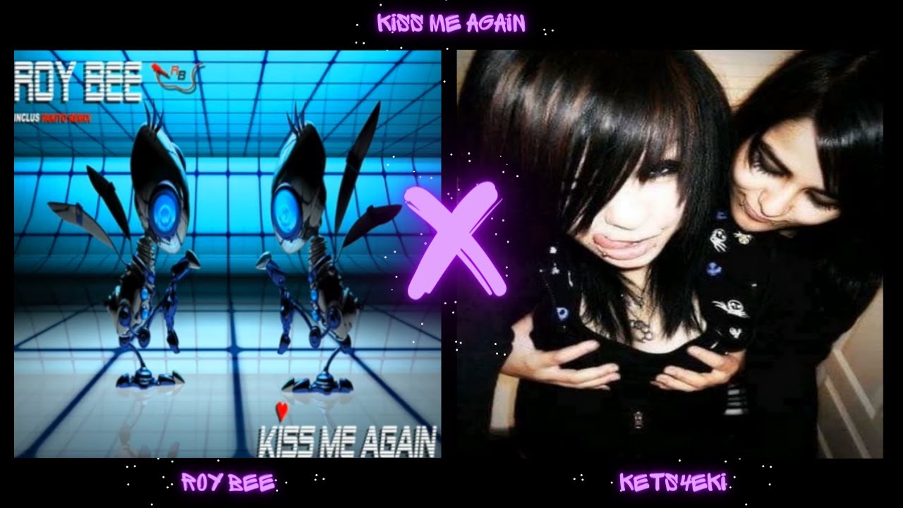 Kiss Me Again - Roy Bee x kets4eki (mashup)