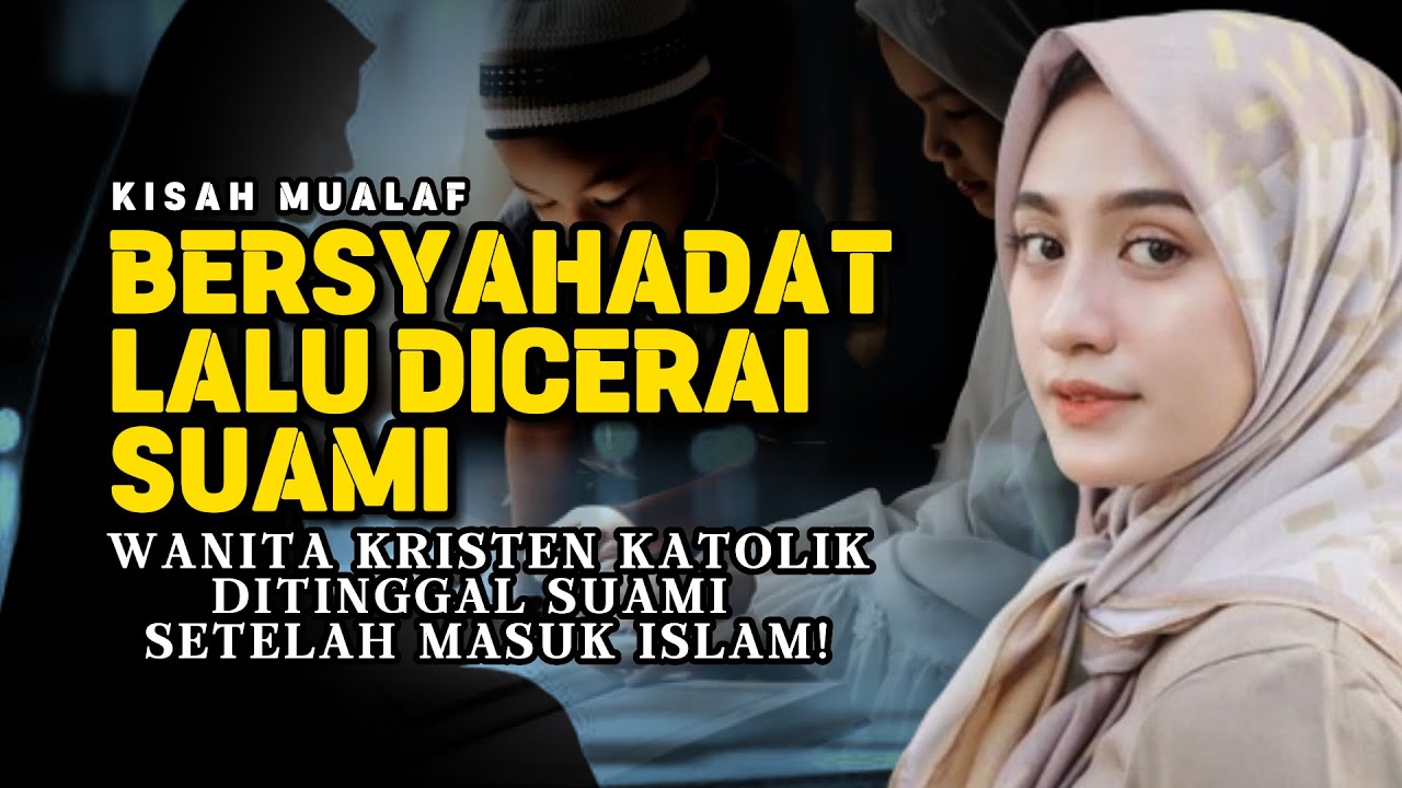 Dicerai Suami Demi Islam dan Rela Kehilangan Segalanya! #kisahmualaf #hidayah