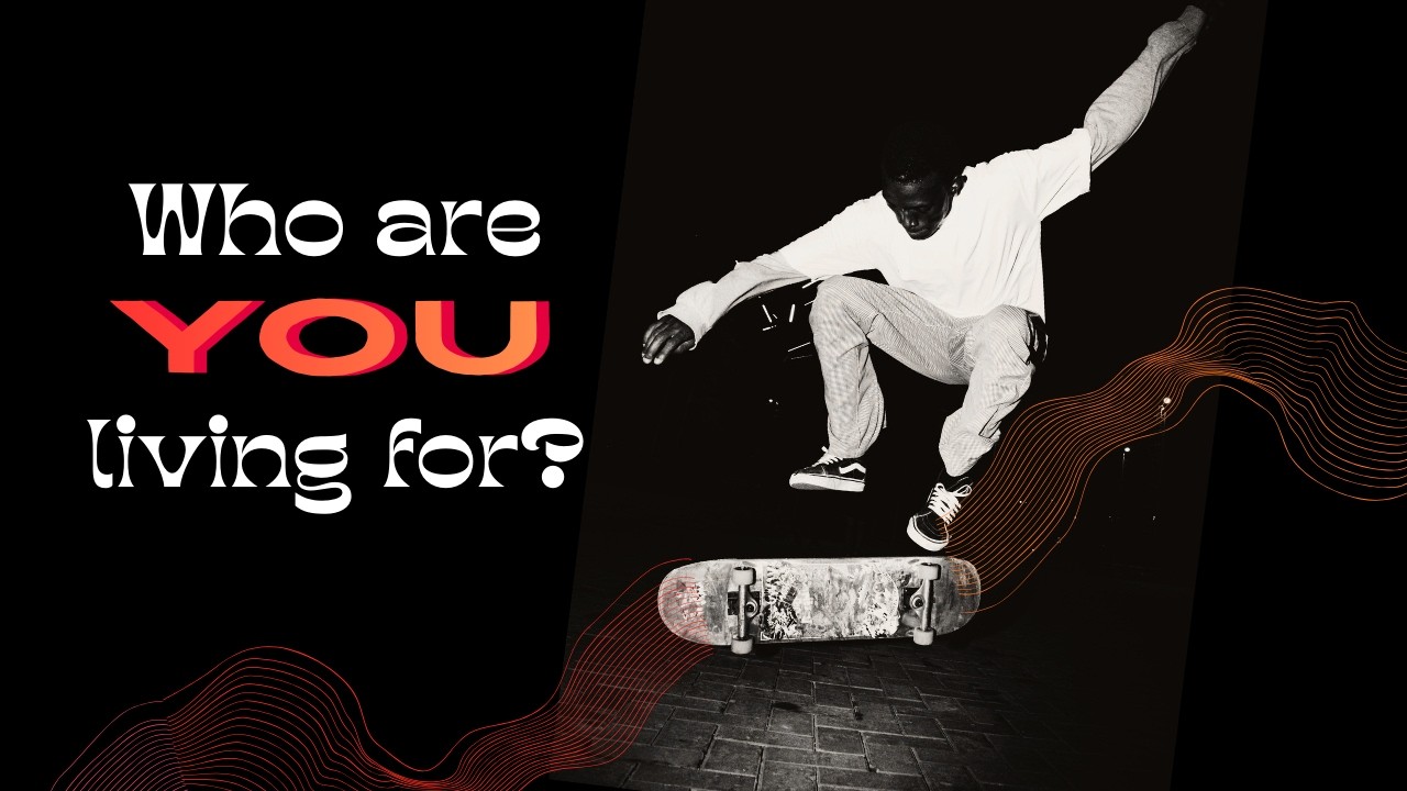 Who are you living for?
