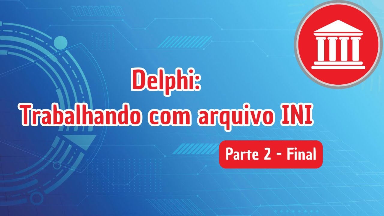 Delphi: Trabalhando com arquivo INI - Parte 2 (Final)