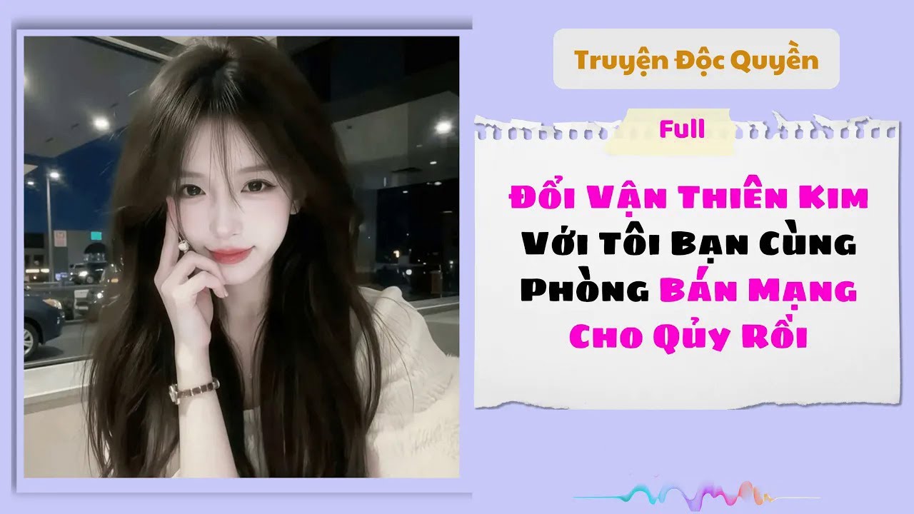 [Truyện Audio] | Đổi Vận Thiên Kim Với Tôi,Bạn Cùng Phòng Bán Mạng Cho Qủy Rồi | #audio #truyenaudio