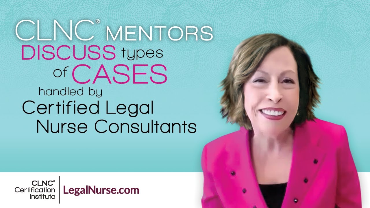 CLNC&reg; Mentors Discuss Types of Cases Handled by Certified Legal Nurse Consultants
