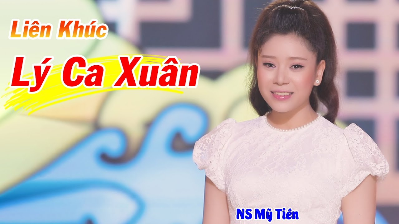 Li&ecirc;n Kh&uacute;c L&yacute; Ca Xu&acirc;n - NS Mỹ Ti&ecirc;n ► T&acirc;n Cổ Xu&acirc;n Mới Nhất 2021