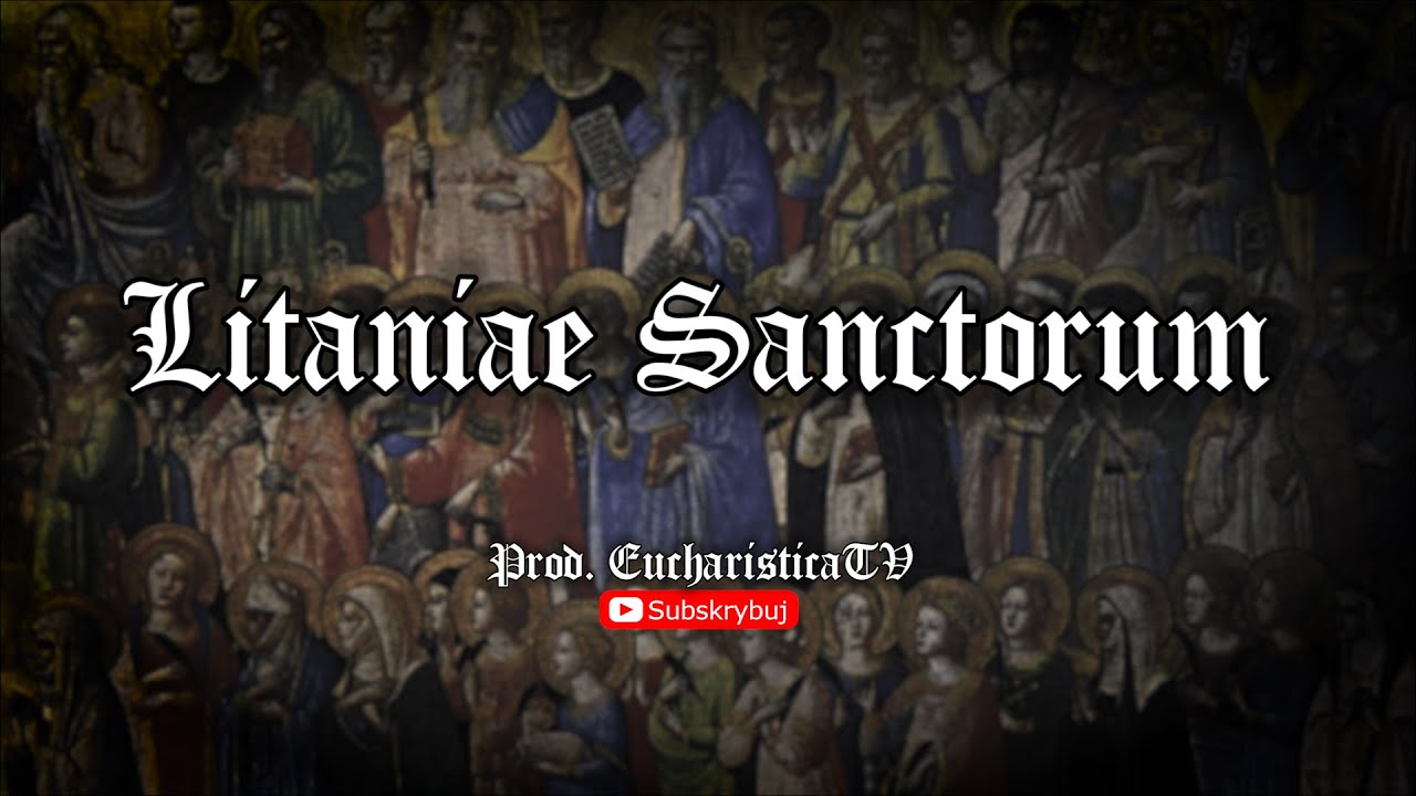 LITANIAE SANCTORUM -  Litania do Wszystkich Świętych