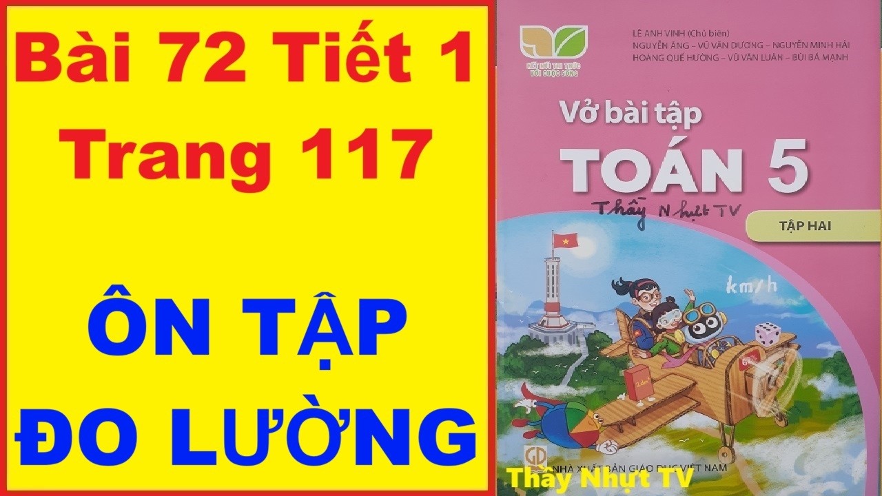 TOÁN LỚP 5 VỞ BÀI TẬP 2 Bài 72 Tiết 1 - ÔN TẬP ĐO LƯỜNG - Kết Nối Tri Thức Thầy Nhựt TV