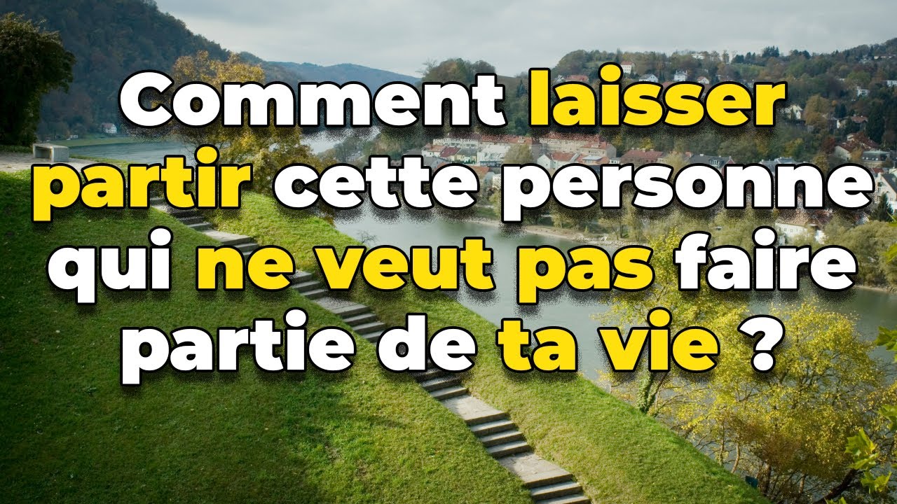 Comment laisser partir cette personne qui ne veut pas faire partie de ta vie ?