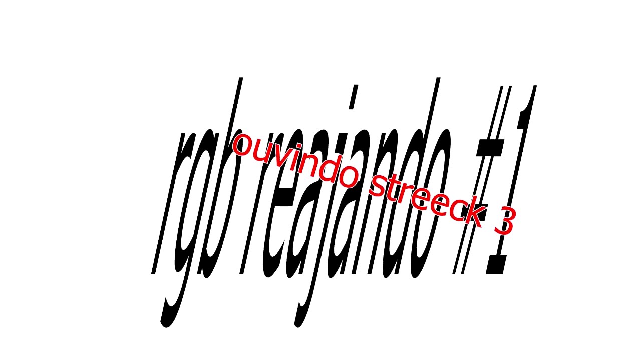 rgb reajando #1 (ouvindo streeck 3)