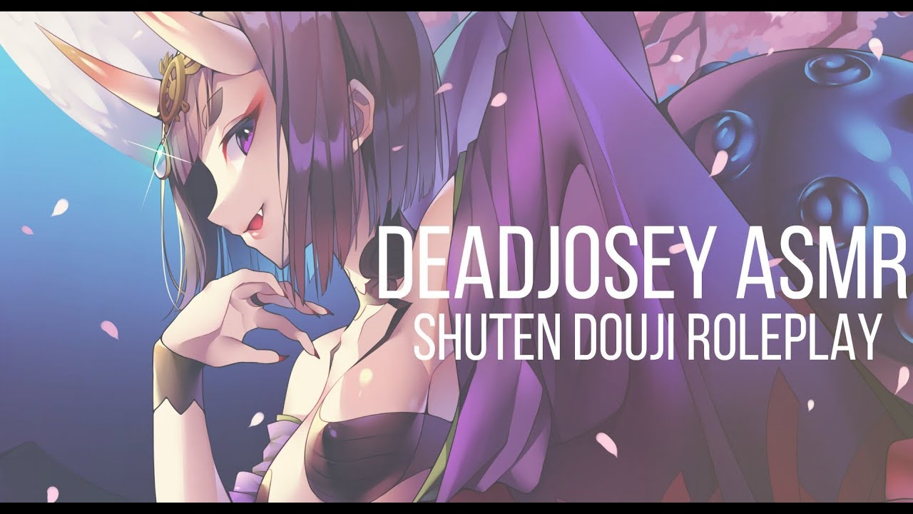 Deadjosey ASMR Roleplay: FGO: Shuten Douji