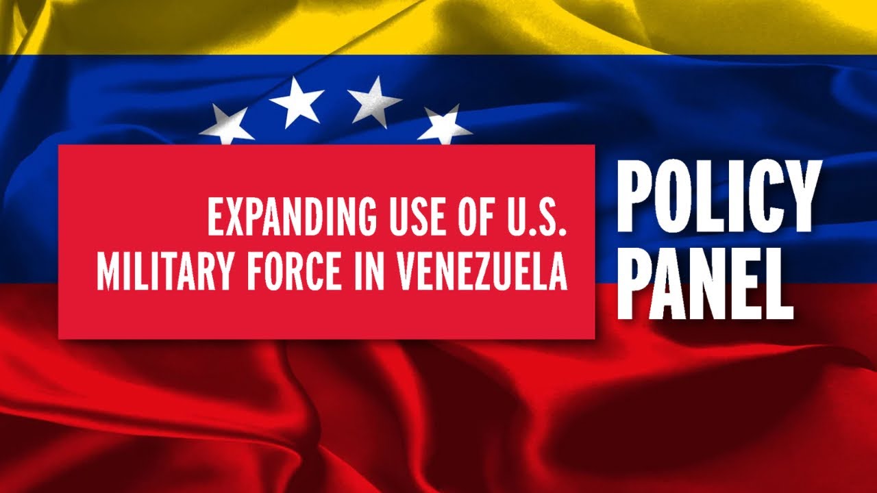 Policy Panel | Expanding Use of U.S. Military Force in Venezuela
