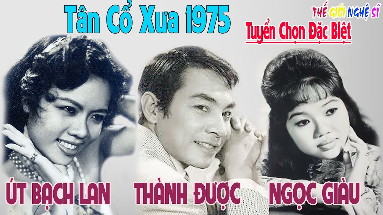 Tân Cổ Xưa - Tân Cổ Trước 1975,#NỮHOÀNG SÂN KHẤU ÚT BẠCH LAN , NGỌC GIÀU , THÀNH ĐƯỢC