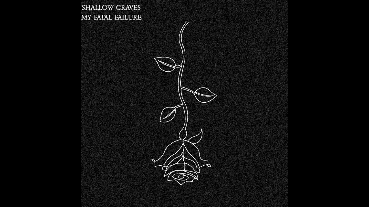 Shallow Graves-My Fatal Failure