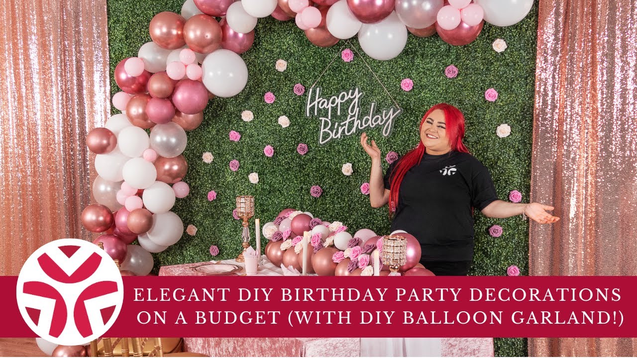 Elegant DIY Birthday Party Decorations on a Budget (with DIY Balloon Garland!)